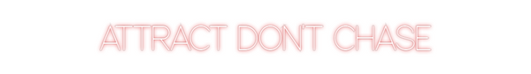 Custom Neon: ATTRACT DON'T...