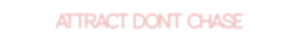 Custom Neon: ATTRACT DON'T...