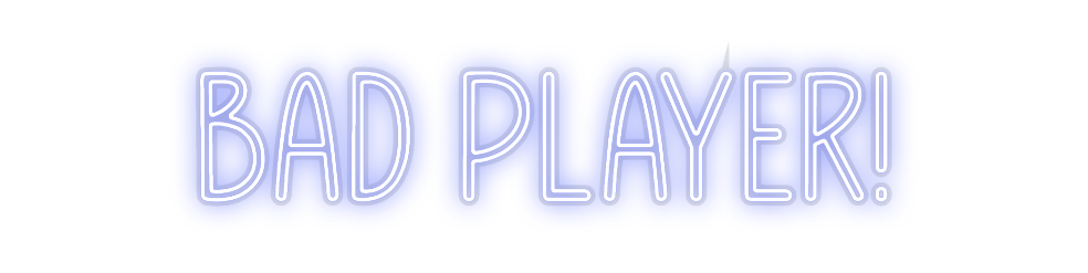 Custom Neon: Bad Player!