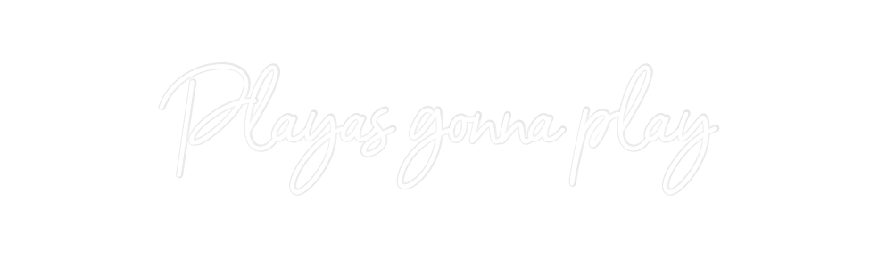 Custom Neon: Playas gonna ...