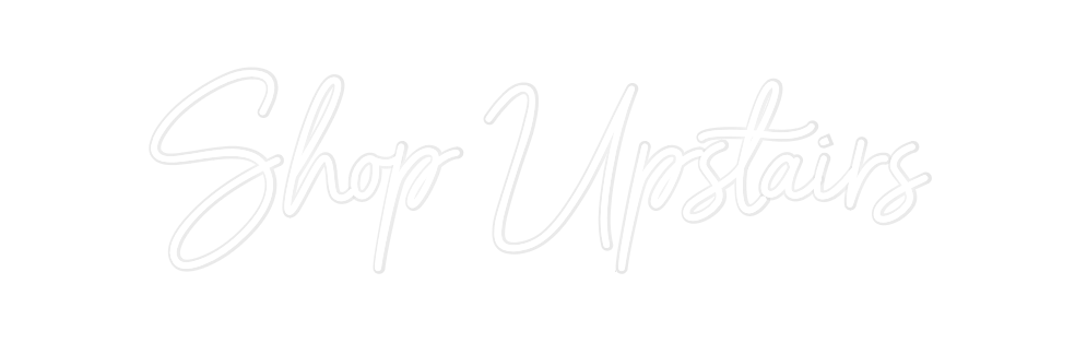 Custom Neon: Shop Upstairs