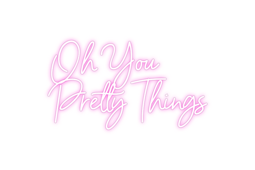 Custom Neon: Oh You
Pretty...