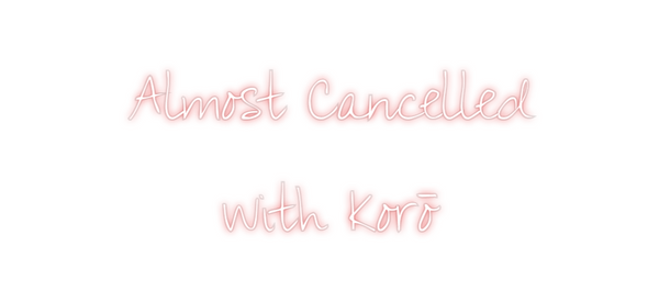 Custom Neon: Almost Cancel...