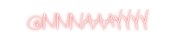 Custom Neon: @NNNAAAYYYY