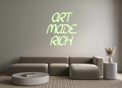 Custom Neon: ART
MADE
RICH