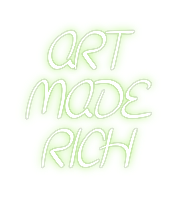 Custom Neon: ART
MADE
RICH