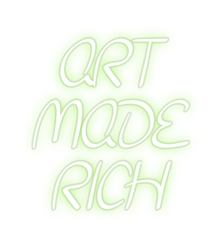 Custom Neon: ART
MADE
RICH