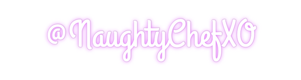 Custom Neon: @NaughtyChefXO