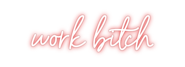 Custom Neon: work bitch