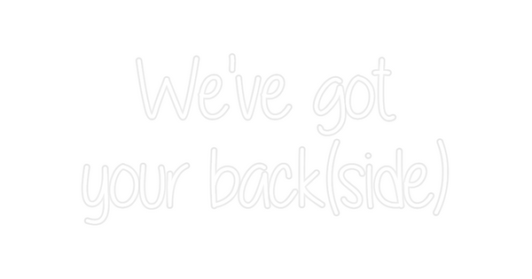 Custom Neon: We've got
you...