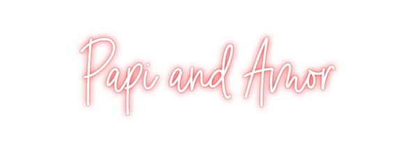 Custom Neon: Papi and Amor