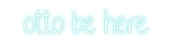 Custom Neon: otto be here