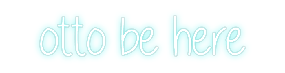 Custom Neon: otto be here