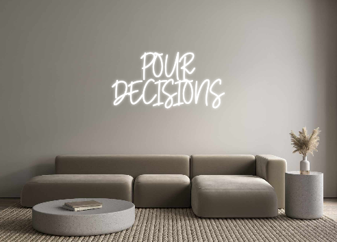Custom Neon: POUR 
DECISIONS