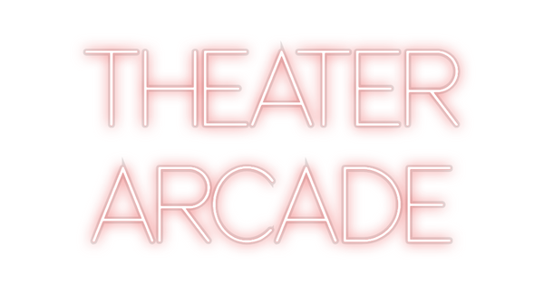Custom Neon: THEATER
ARCADE