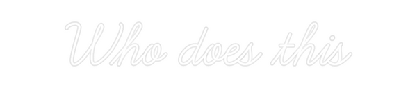 Custom Neon: Who does this