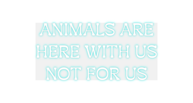 Custom Neon: ANIMALS ARE
H...