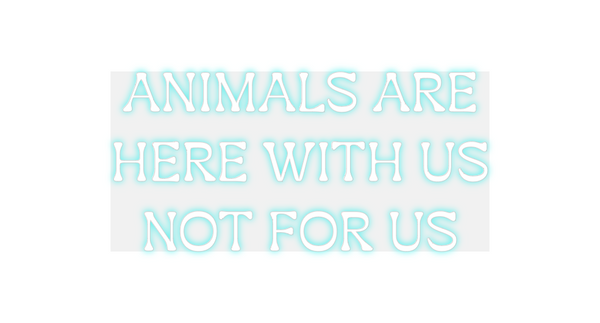 Custom Neon: ANIMALS ARE
H...