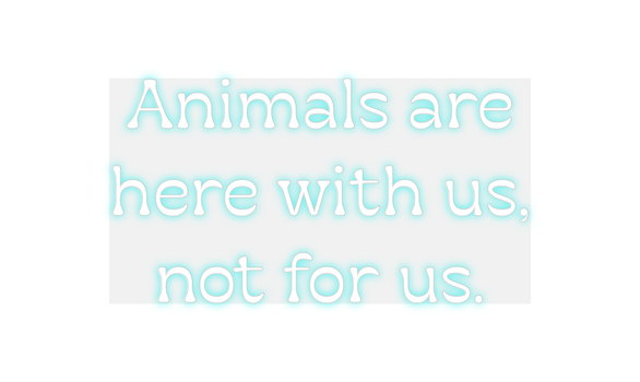 Custom Neon: Animals are
h...