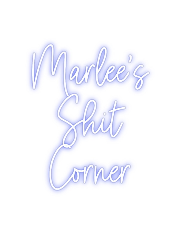 Custom Neon: Marlee’s
Shit...