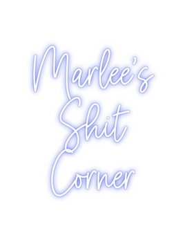 Custom Neon: Marlee’s
Shit...