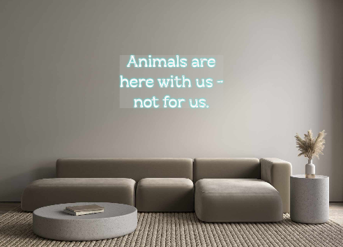 Custom Neon: Animals are
h...