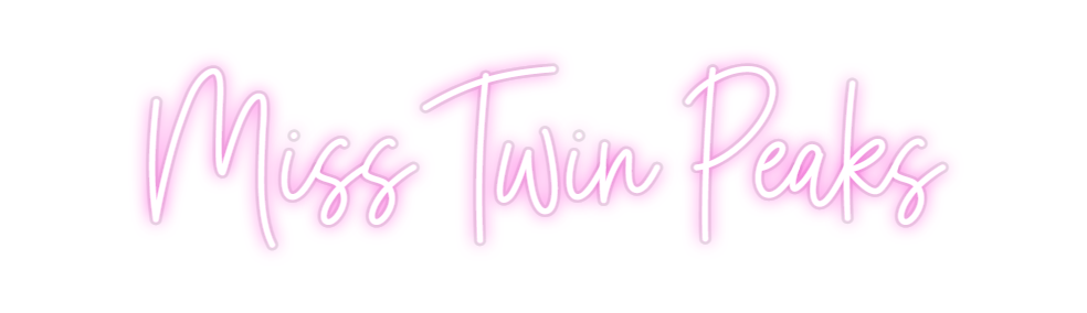 Custom Neon: Miss Twin Peaks