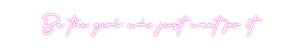 Custom Neon: Be the girl w...