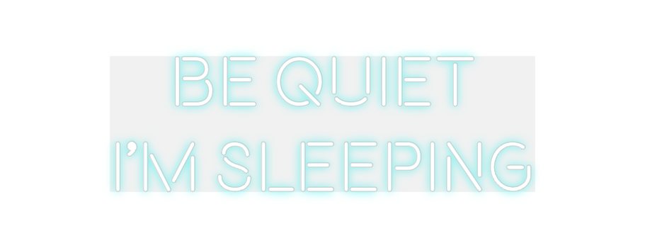 Custom Neon: Be quiet
I’m ...