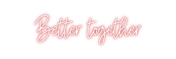 Custom Neon: Better togeth...