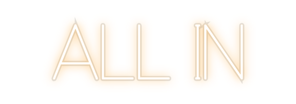 Custom Neon: ALL IN