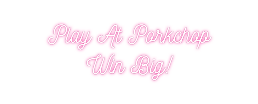Custom Neon: Play At Porkc...