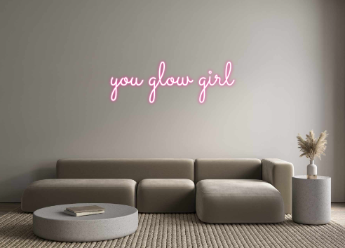 Custom Neon: you glow girl