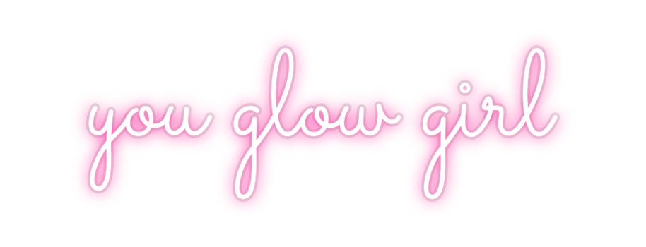 Custom Neon: you glow girl