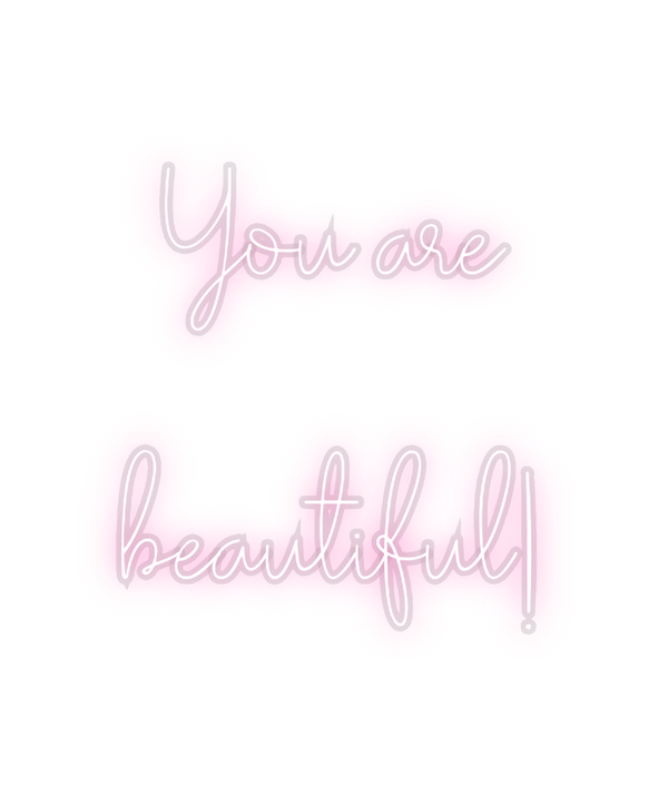 Custom Neon: You are 

bea...