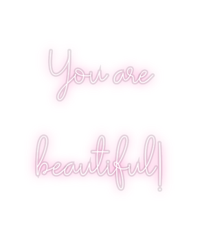 Custom Neon: You are 

bea...