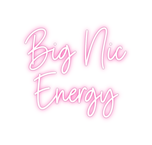 Custom Neon: Big Nic 
Energy