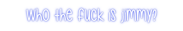 Custom Neon: Who the fuck ...