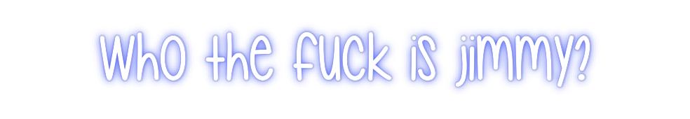 Custom Neon: Who the fuck ...