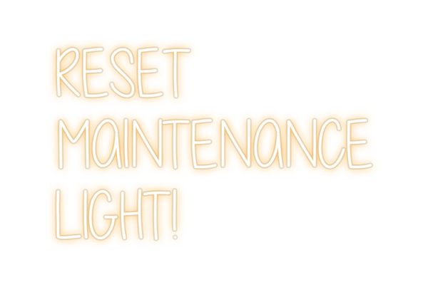 Custom Neon: RESET
MAINTEN...