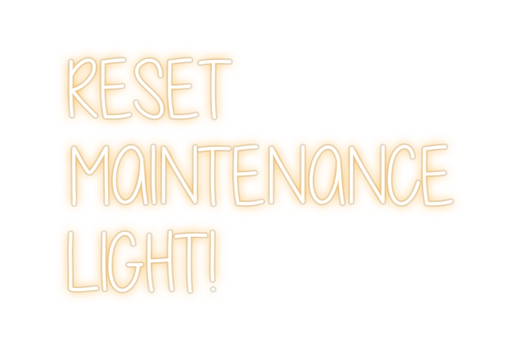 Custom Neon: RESET
MAINTEN...