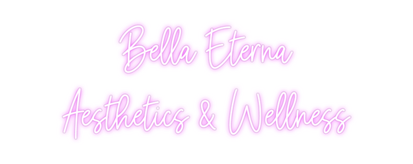 Custom Neon: Bella Eterna
...