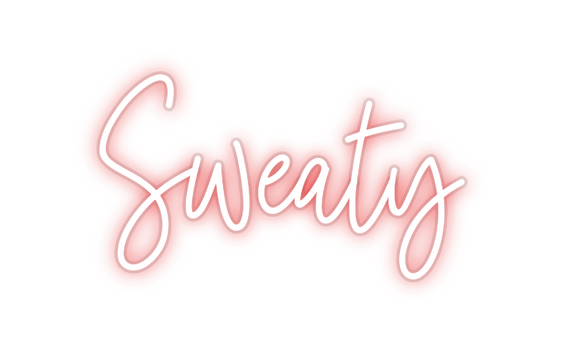 Custom Neon: Sweaty