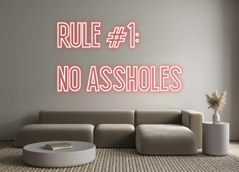 Custom Neon: RULE #1: 
NO ...