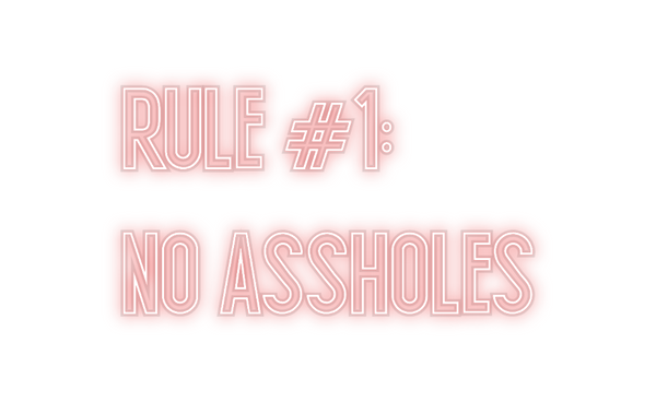 Custom Neon: RULE #1: 
NO ...