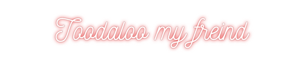 Custom Neon: Toodaloo my f...