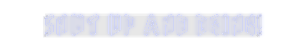 Custom Neon: SHUT UP AND D...