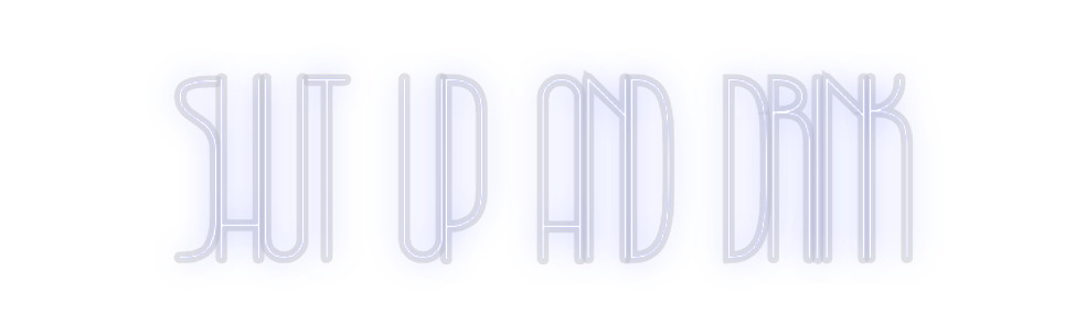 Custom Neon: SHUT UP AND D...