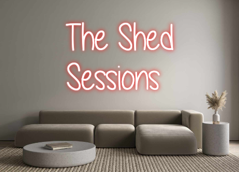 Custom Neon: The Shed
Sess...