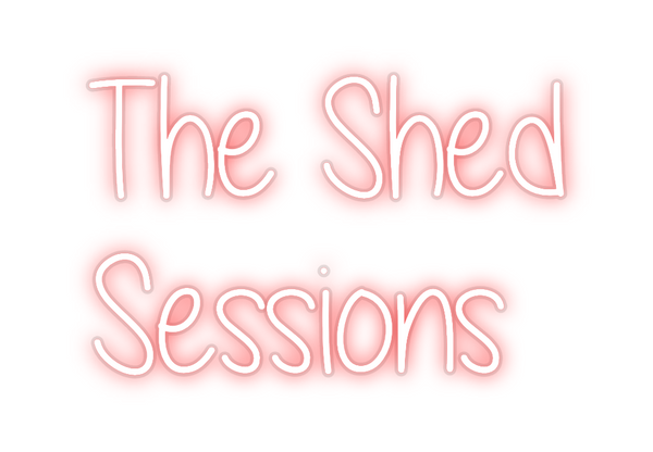 Custom Neon: The Shed
Sess...